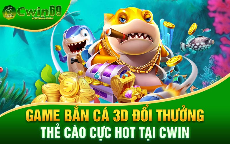 Game Bắn Cá 3D Đổi Thưởng - Thẻ Cào Cực Hot